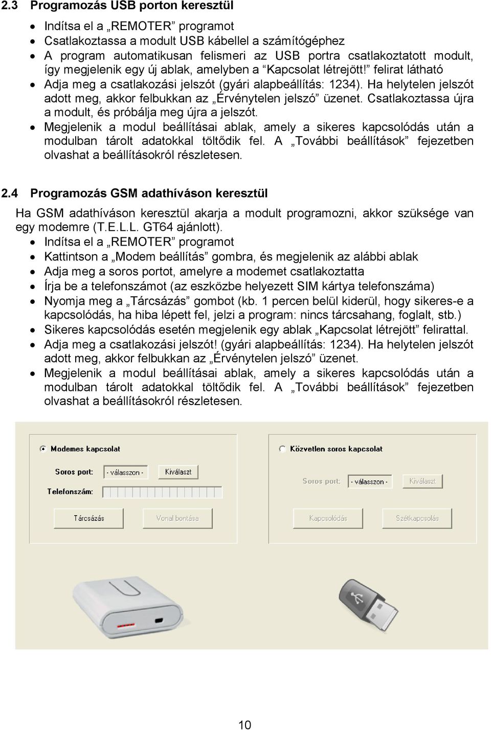 Ha helytelen jelszót adott meg, akkor felbukkan az Érvénytelen jelszó üzenet. Csatlakoztassa újra a modult, és próbálja meg újra a jelszót.