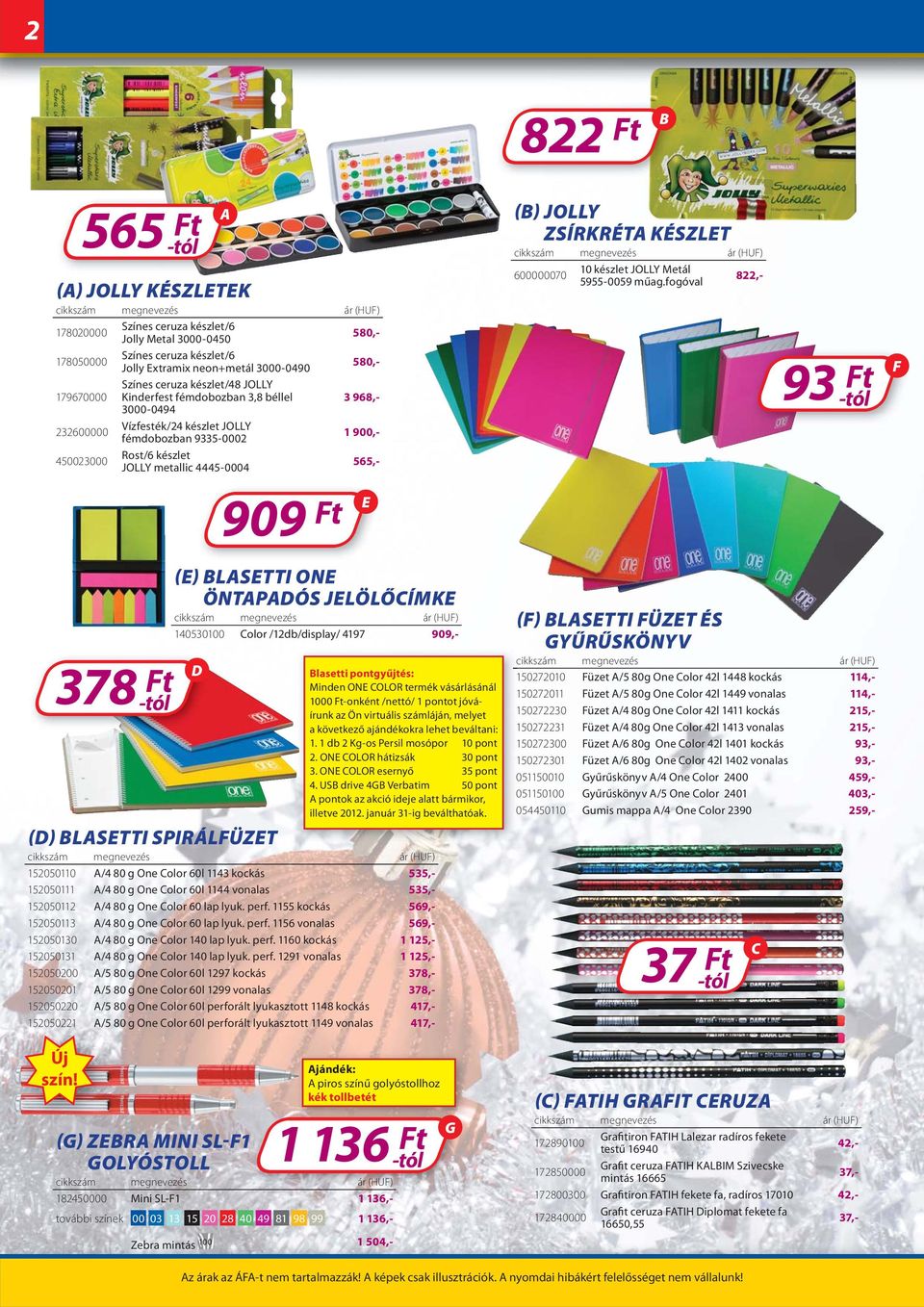 JLÖLŐÍMK 05300 olor /db/display/ 417 0,- lasetti pontgyűjtés: Minden ON OLOR termék vásárlásánál 00 t-onként /nettó/ 1 pontot jóváírunk az Ön virtuális számláján, melyet a következő ajándékokra lehet