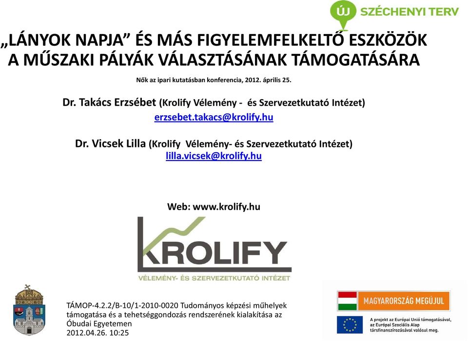 takacs@krolify.hutakacs@krolify Dr. Vicsek Lilla (Krolify Vélemény és Szervezetkutató Intézet) lilla.vicsek@krolify.