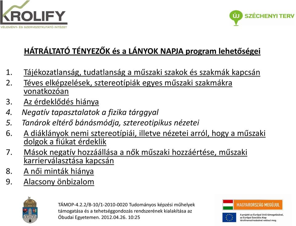 Negatív tapasztalatok a fizika tárggyal tapasztalatok a tárggyal 5. Tanárok eltér bánásmódja, sztereotipikus nézetei 6.