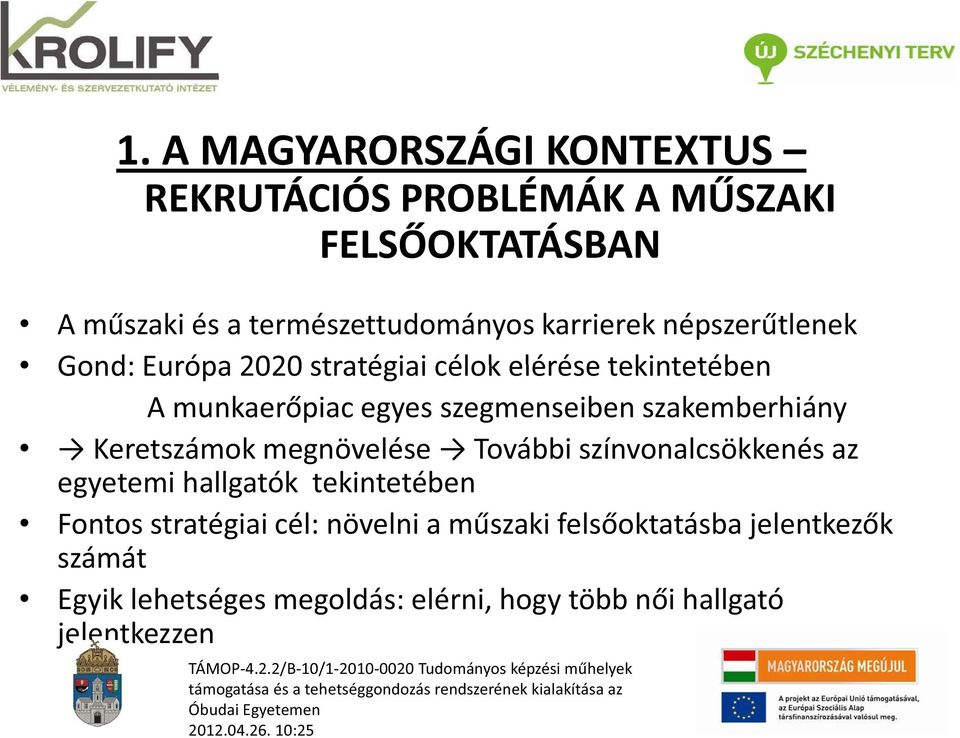 szakemberhiány Keretszámok megnövelése További színvonalcsökkenés az g egyetemi hallgatók tekintetében Fontos stratégiai