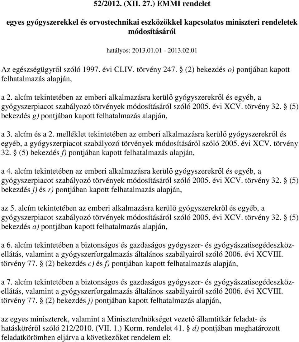 alcím tekintetében az emberi alkalmazásra kerülı gyógyszerekrıl és egyéb, a gyógyszerpiacot szabályozó törvények módosításáról szóló 2005. évi XCV. törvény 32.