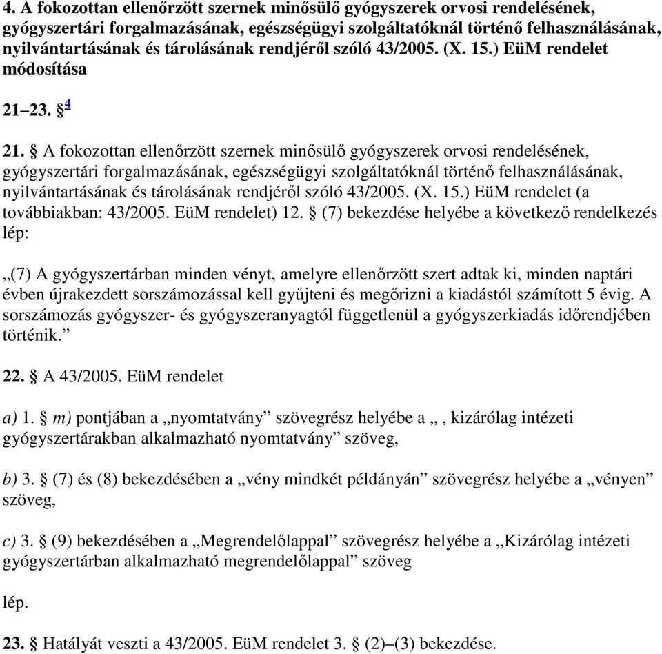 A fokozottan ellenırzött szernek minısülı gyógyszerek orvosi rendelésének, gyógyszertári forgalmazásának, egészségügyi szolgáltatóknál történı felhasználásának, nyilvántartásának és tárolásának