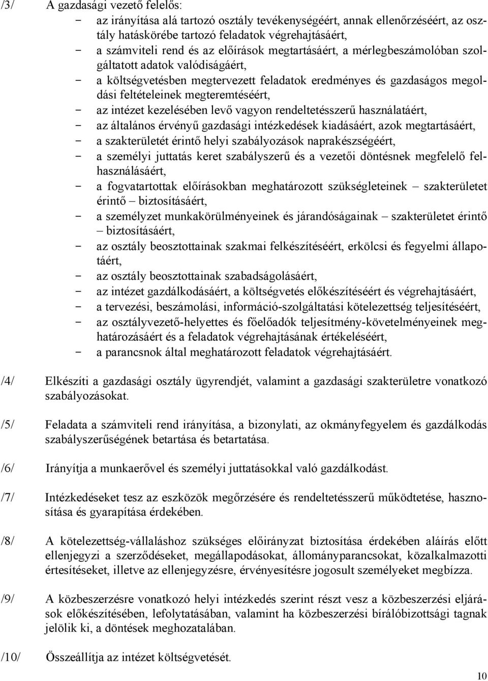 intézet kezelésében levő vagyon rendeltetésszerű használatáért, - az általános érvényű gazdasági intézkedések kiadásáért, azok megtartásáért, - a szakterületét érintő helyi szabályozások