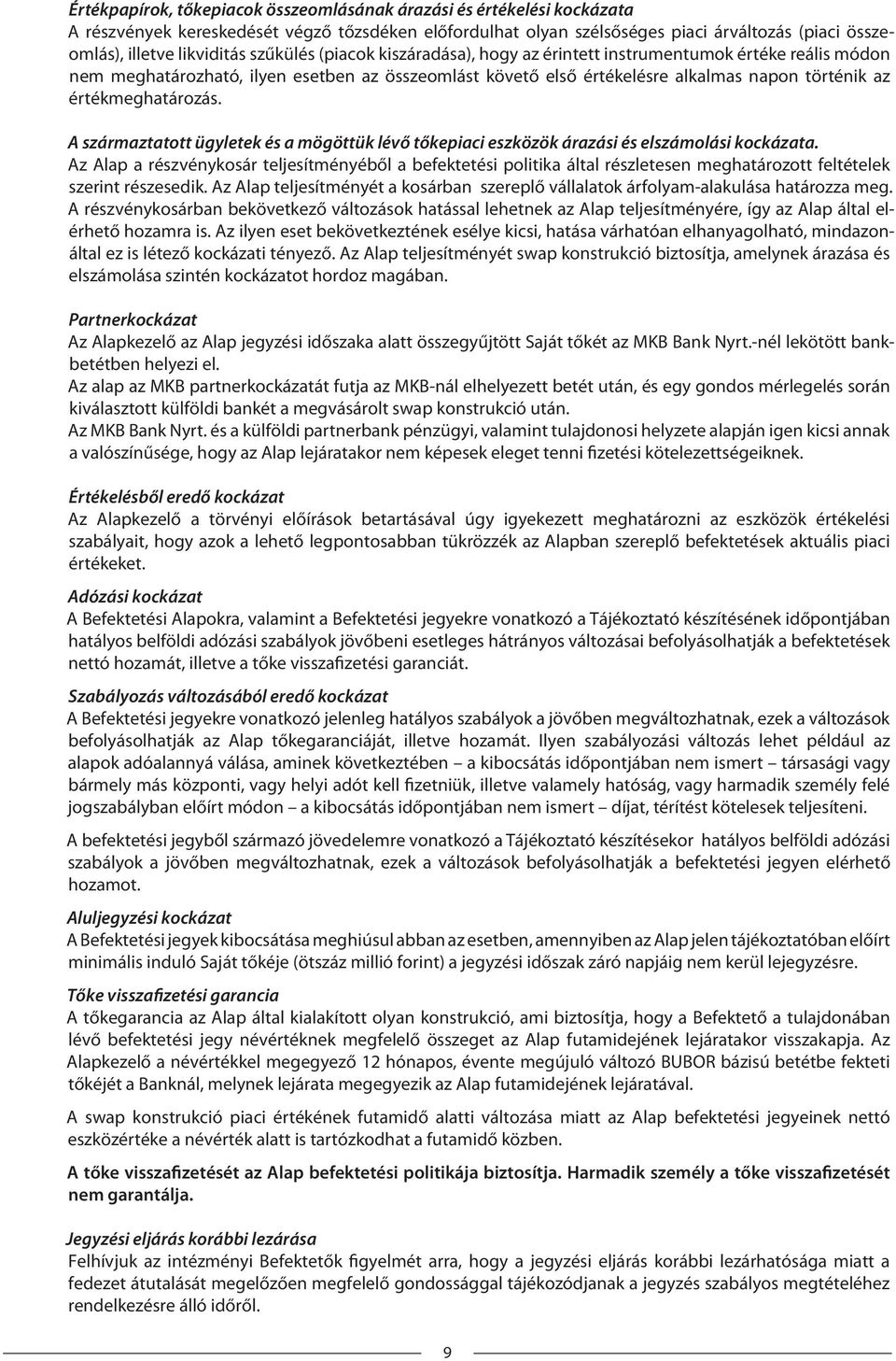 értékmeghatározás. A származtatott ügyletek és a mögöttük lévő tőkepiaci eszközök árazási és elszámolási kockázata.