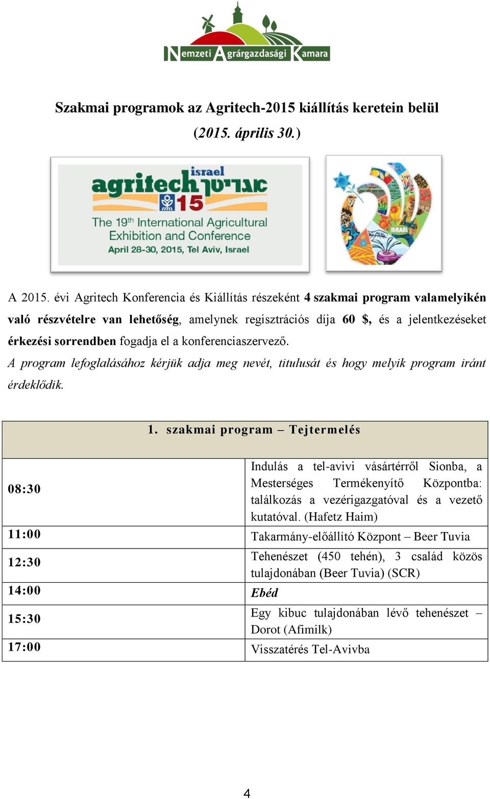 konferenciaszervező. A program lefoglalásához kérjük adja meg nevét, titulusát és hogy melyik program iránt érdeklődik. 1.