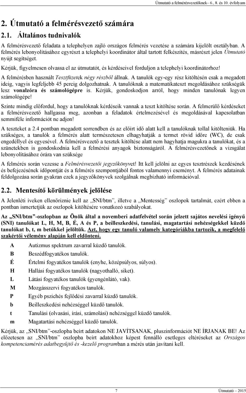 Kérjük, figyelmesen olvassa el az útmutatót, és kérdéseivel forduljon a telephelyi koordinátorhoz! A felmérésben használt Tesztfüzetek négy részből állnak.