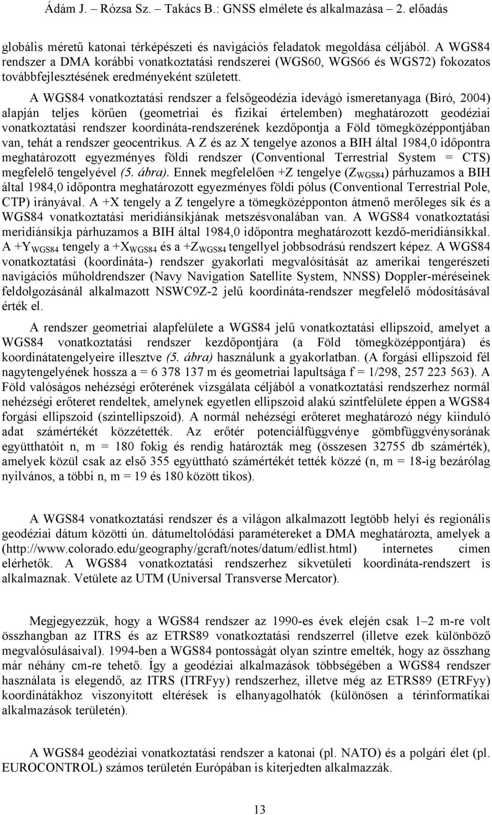 WGS84 vonozás rendszer felsőgeodéz devágó smerenyg (ró 4) lpán eles örűen (geomer és fz érelemben) meghározo geodéz vonozás rendszer oordná-rendszeréne ezdőpon Föld ömegözépponábn vn ehá rendszer