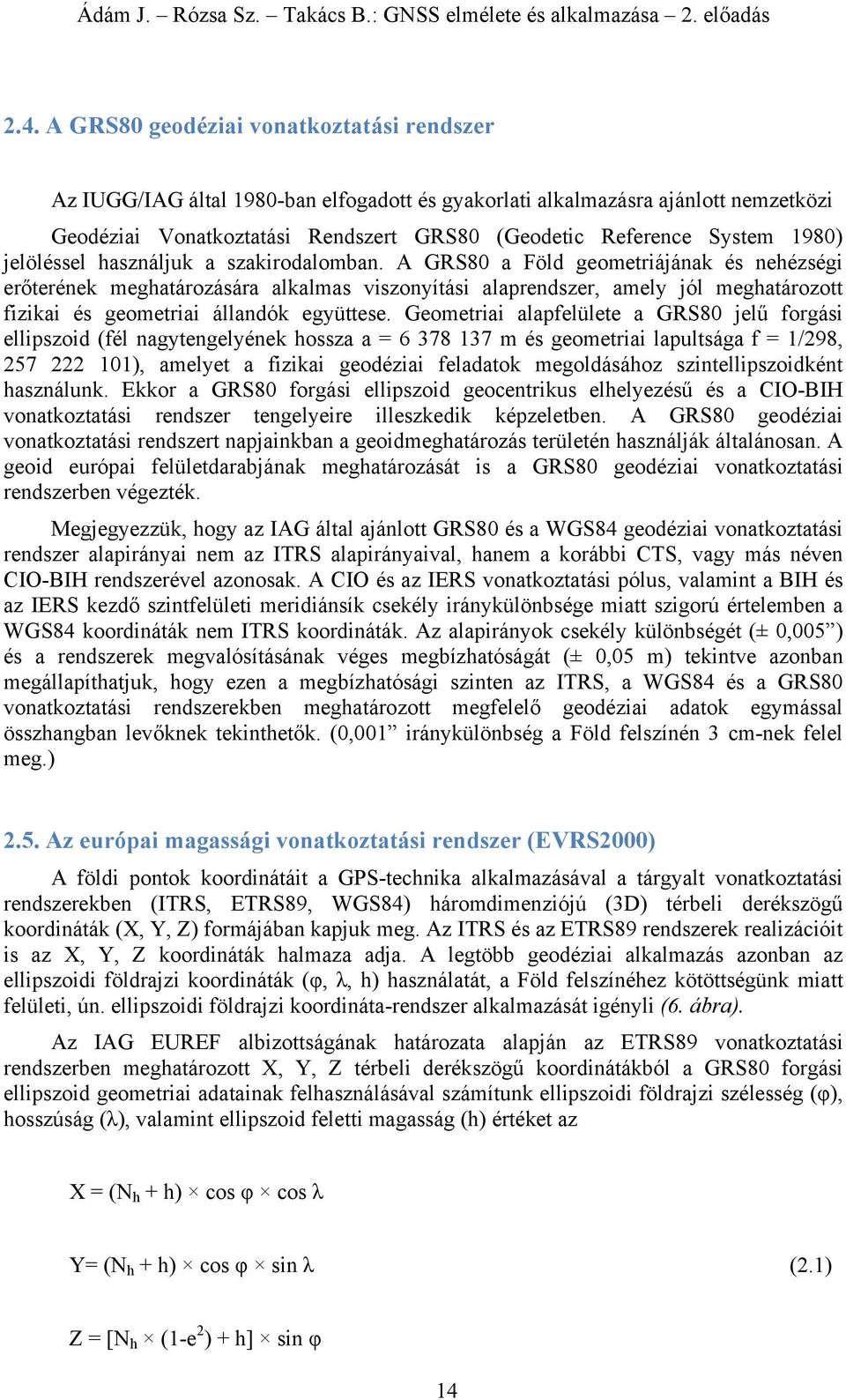 GRS8 Föld geomeráán és nehézség erőeréne meghározásár llms vszonyíás lprendszer mely ól meghározo fz és geomer állndó együese.