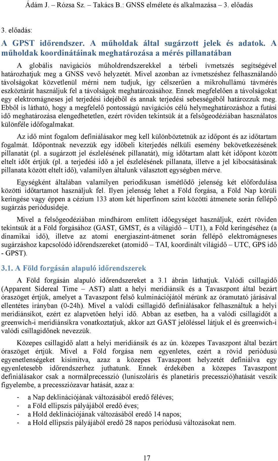 Mvel zonbn z ívmeszéshez felhsználndó ávolságo özvelenül mérn nem udu így célszerűen mrohullámú ávmérés eszözárá hsználu fel ávolságo meghározásához.