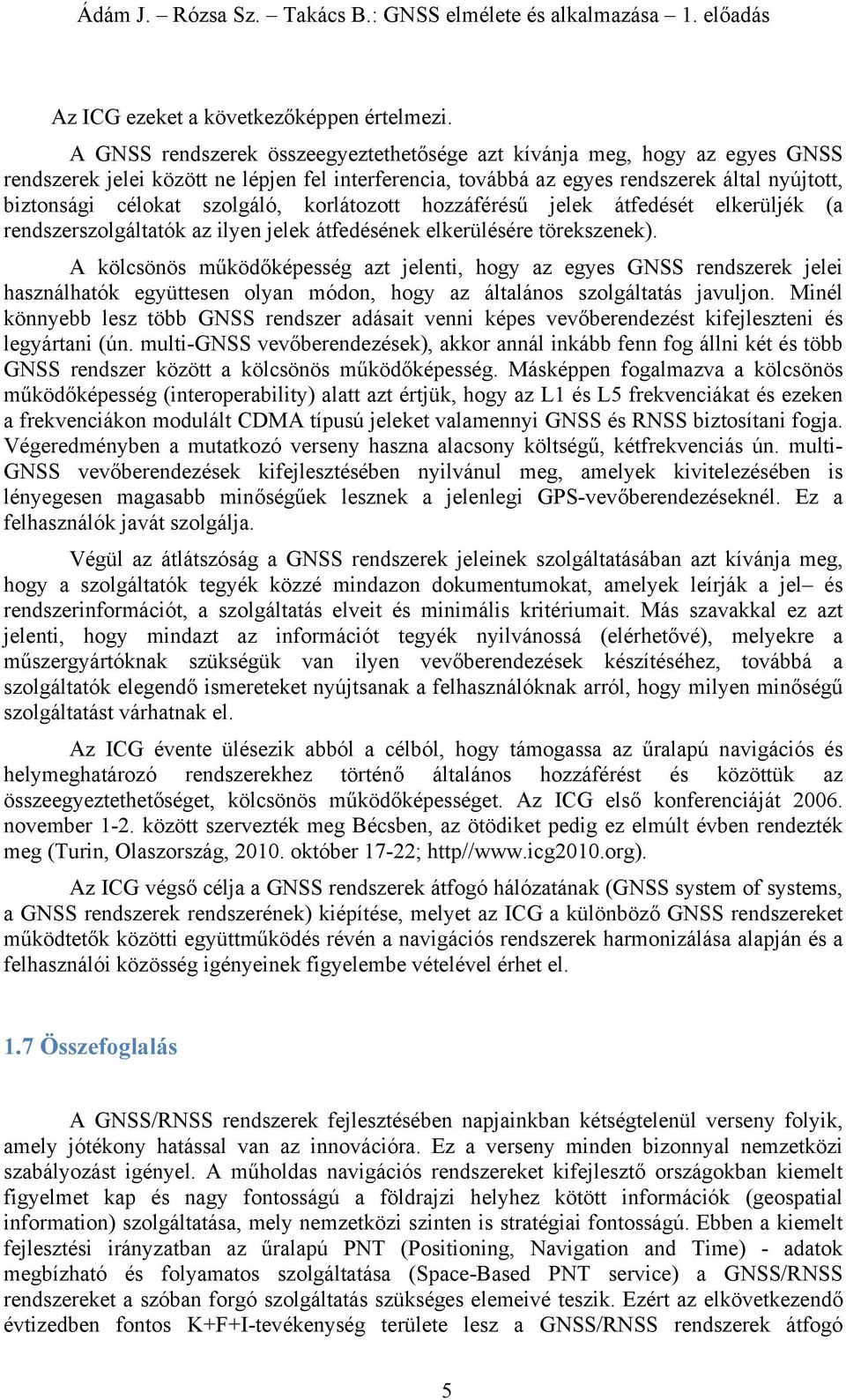 ( rendszerszolgáló z lyen ele áfedéséne elerülésére öreszene). ölcsönös műödőépesség z elen hogy z egyes GNSS rendszere ele hsználhó együesen olyn módon hogy z állános szolgálás vulon.