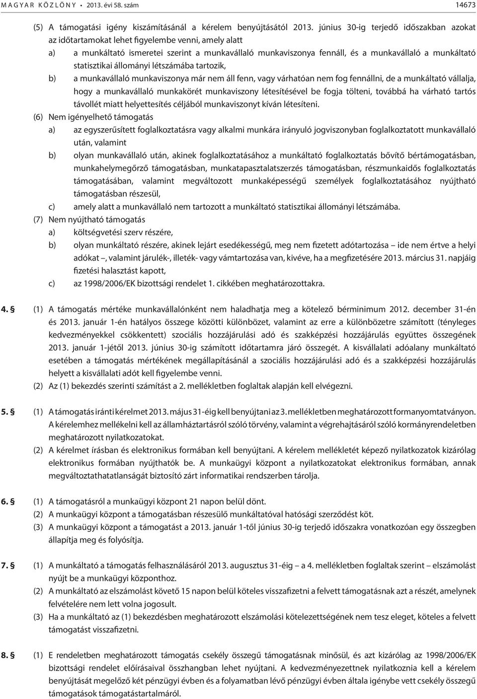 statisztikai állományi létszámába tartozik, b) a munkavállaló munkaviszonya már nem áll fenn, vagy várhatóan nem fog fennállni, de a munkáltató vállalja, hogy a munkavállaló munkakörét munkaviszony