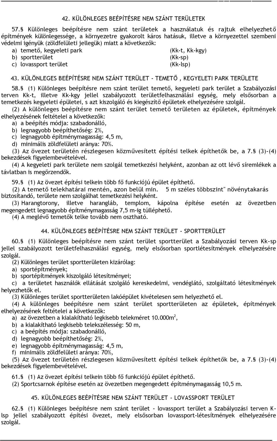 (zöldfelületi jellegük) miatt a következők: a) temető, kegyeleti park (Kk-t, Kk-kgy) b) sportterület (Kk-sp) c) lovassport terület (Kk-lsp) 43.