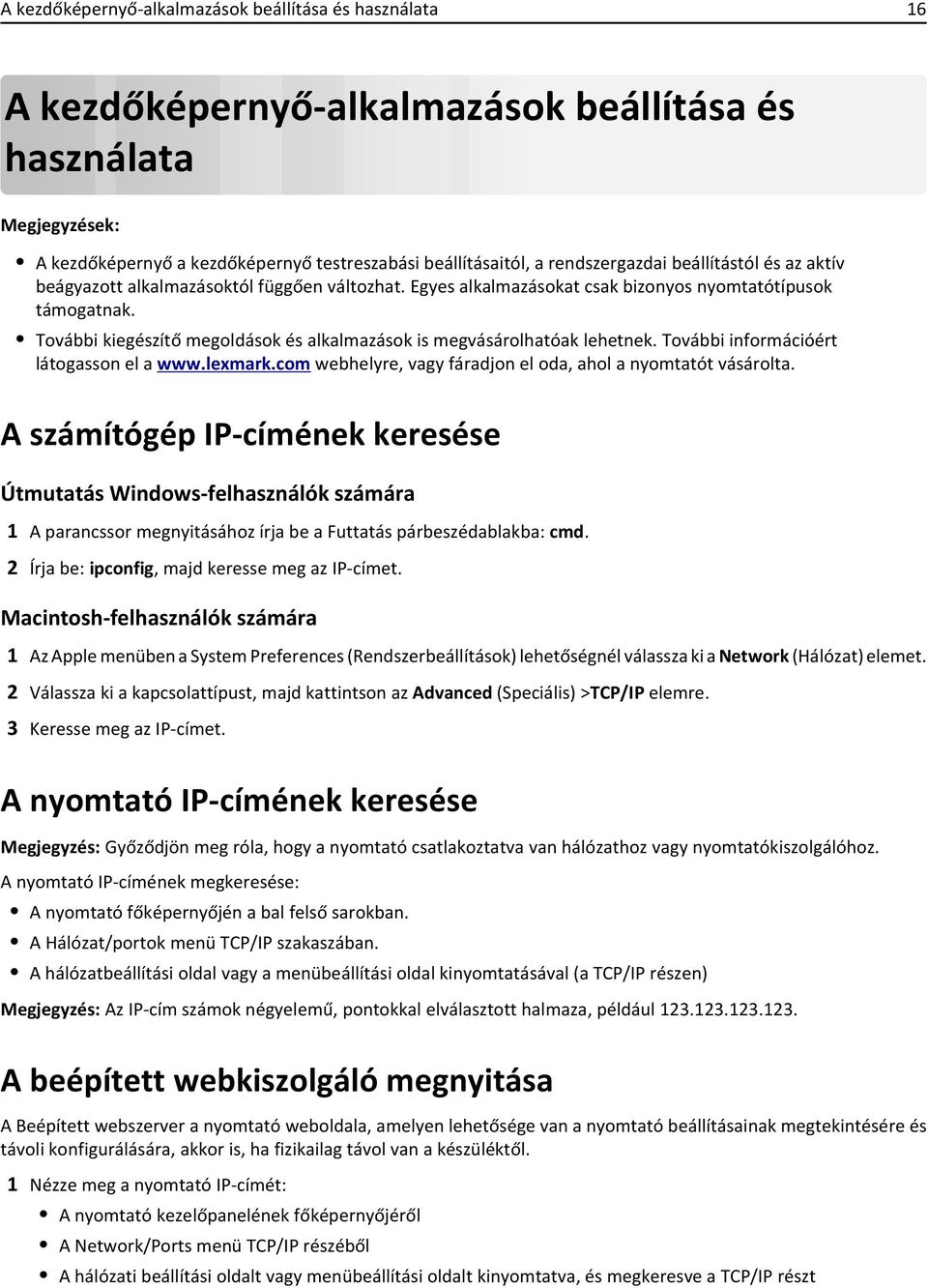 További kiegészítő megoldások és alkalmazások is megvásárolhatóak lehetnek. További információért látogasson el a www.lexmark.com webhelyre, vagy fáradjon el oda, ahol a nyomtatót vásárolta.