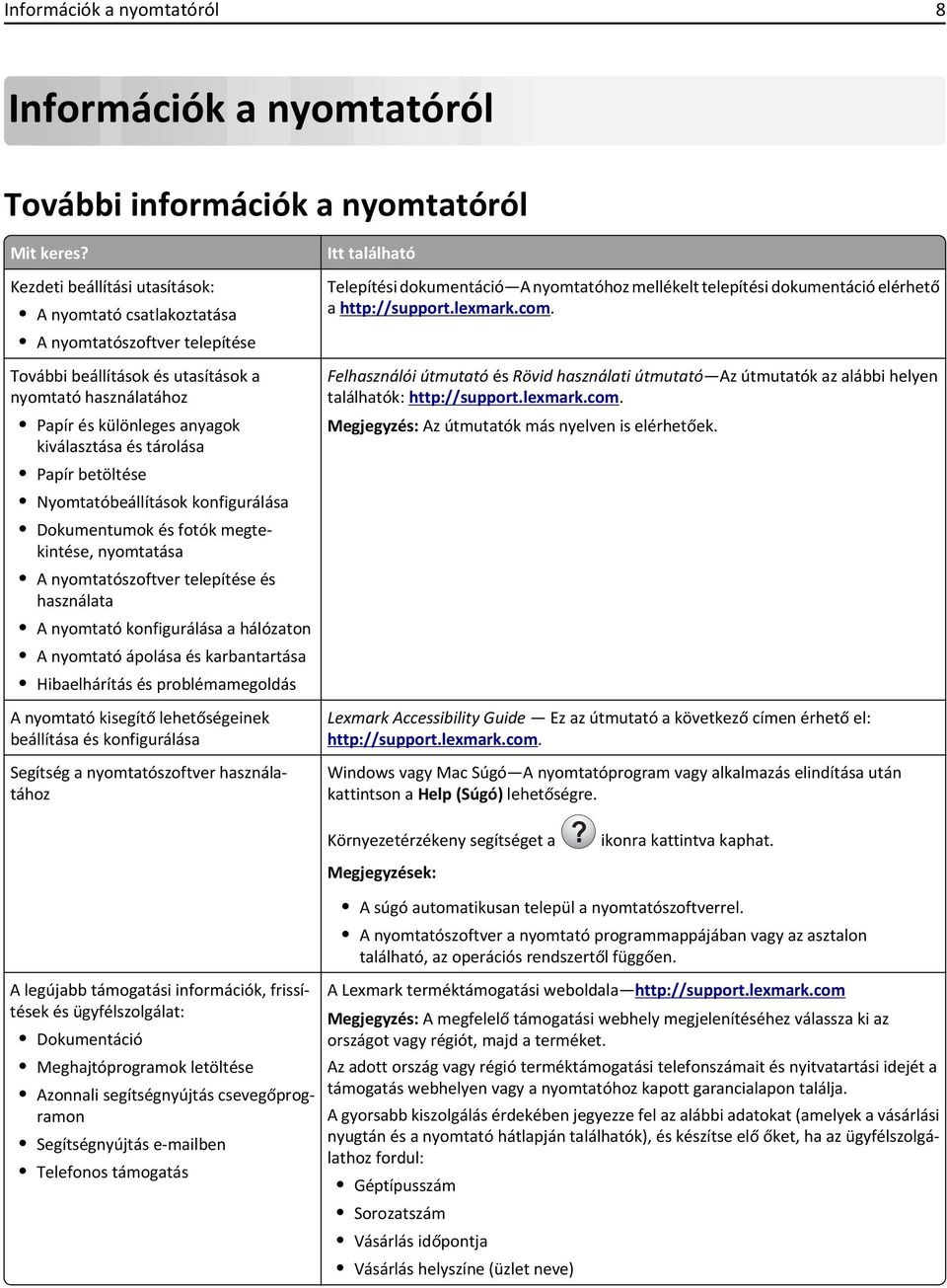 Papír betöltése Nyomtatóbeállítások konfigurálása Dokumentumok és fotók megtekintése, nyomtatása A nyomtatószoftver telepítése és használata A nyomtató konfigurálása a hálózaton A nyomtató ápolása és