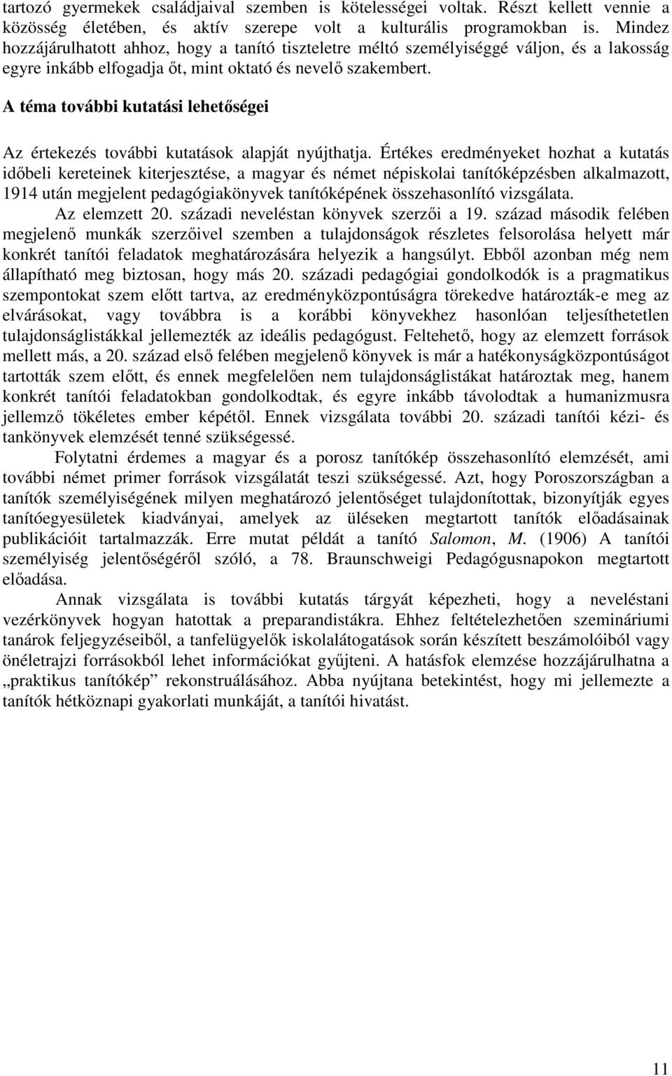 A téma további kutatási lehetőségei Az értekezés további kutatások alapját nyújthatja.