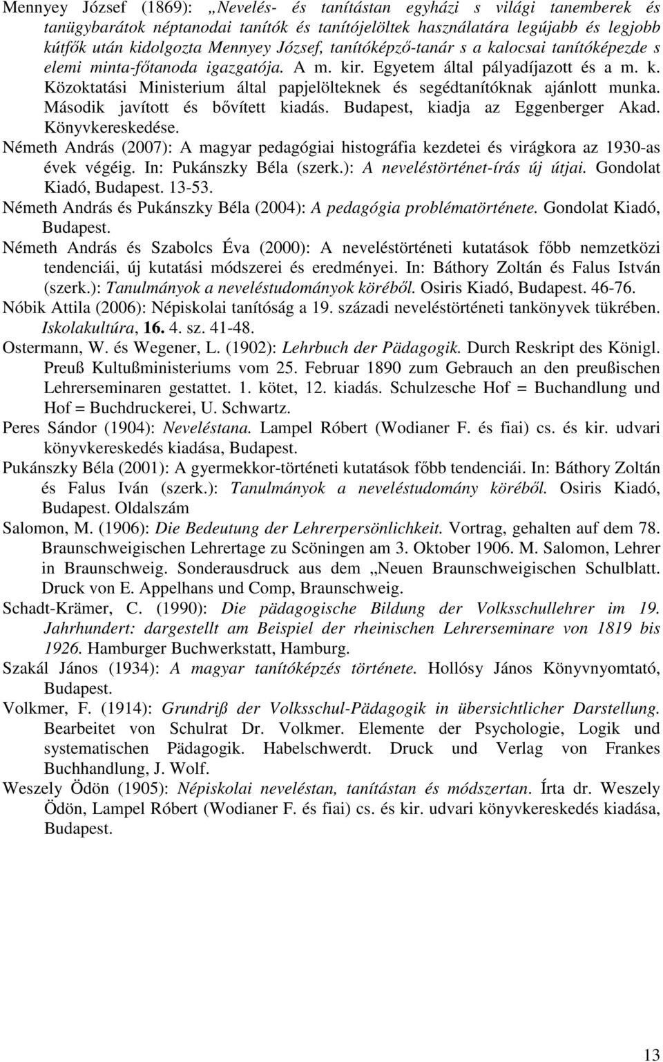 Második javított és bővített kiadás. Budapest, kiadja az Eggenberger Akad. Könyvkereskedése. Németh András (2007): A magyar pedagógiai histográfia kezdetei és virágkora az 1930-as évek végéig.