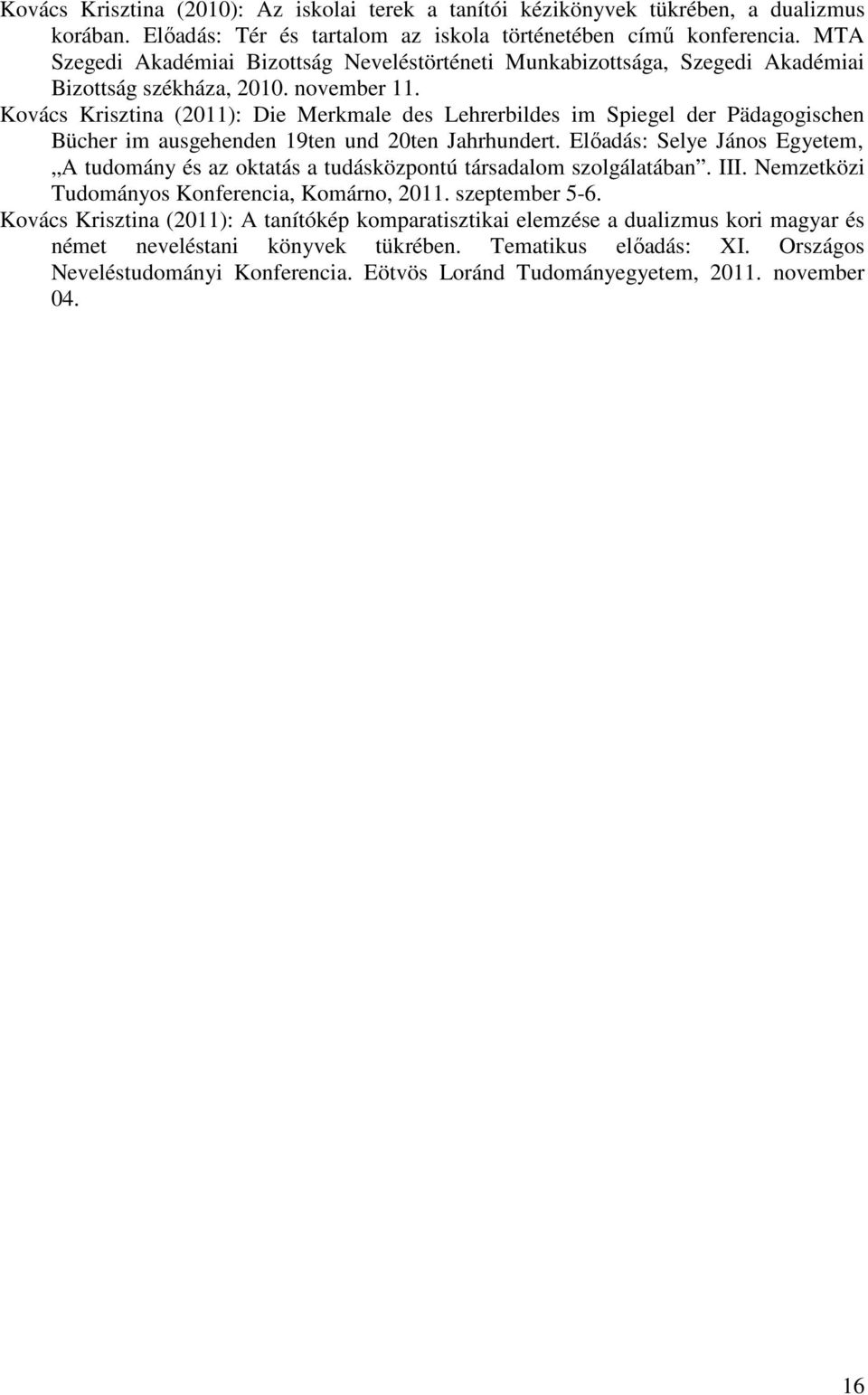 Kovács Krisztina (2011): Die Merkmale des Lehrerbildes im Spiegel der Pädagogischen Bücher im ausgehenden 19ten und 20ten Jahrhundert.