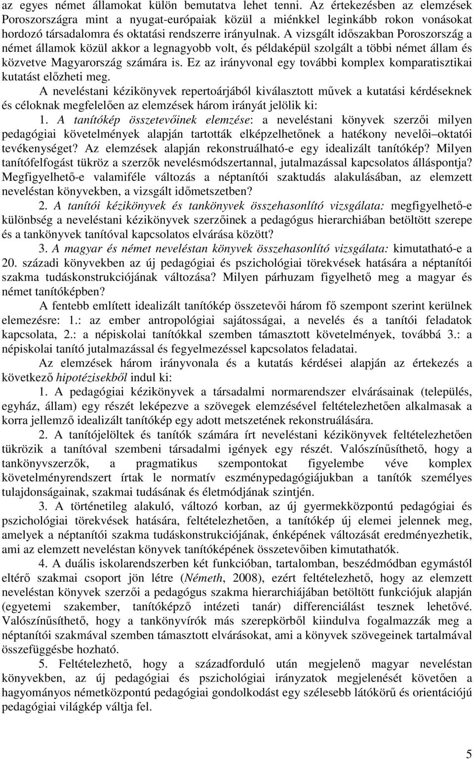 A vizsgált időszakban Poroszország a német államok közül akkor a legnagyobb volt, és példaképül szolgált a többi német állam és közvetve Magyarország számára is.