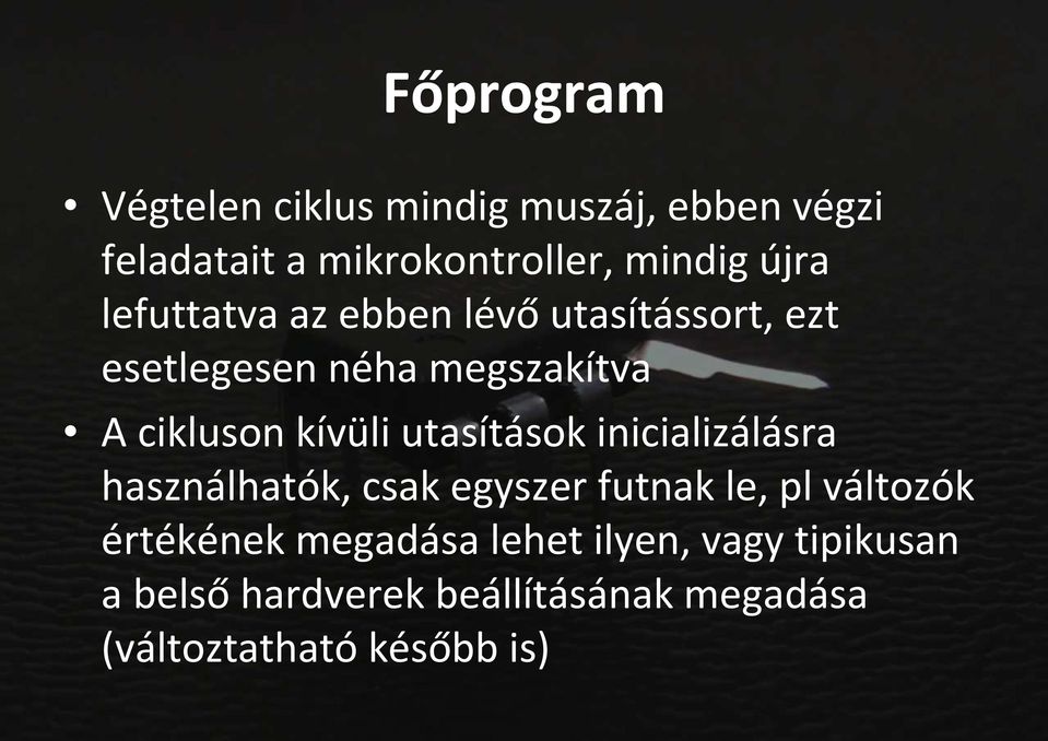 kívüli utasítások inicializálásra használhatók, csak egyszer futnak le, pl változók értékének