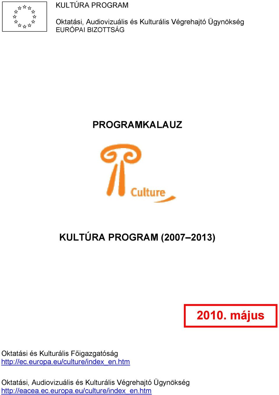 május Oktatási és Kulturális Főigazgatóság http://ec.europa.eu/culture/index_en.