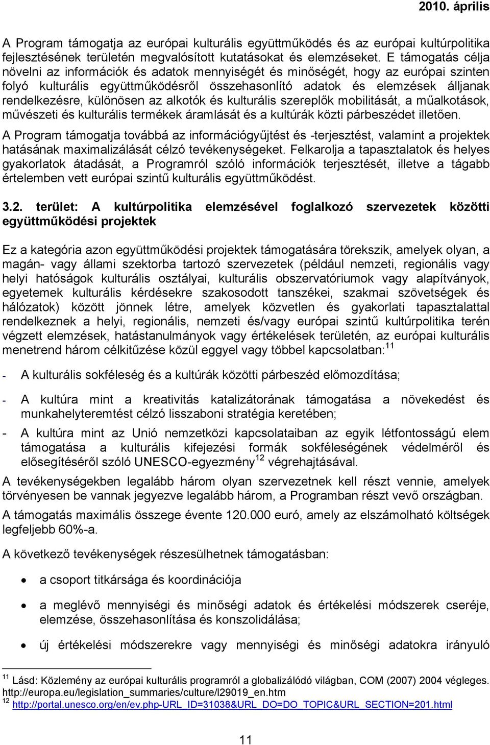 különösen az alkotók és kulturális szereplők mobilitását, a műalkotások, művészeti és kulturális termékek áramlását és a kultúrák közti párbeszédet illetően.