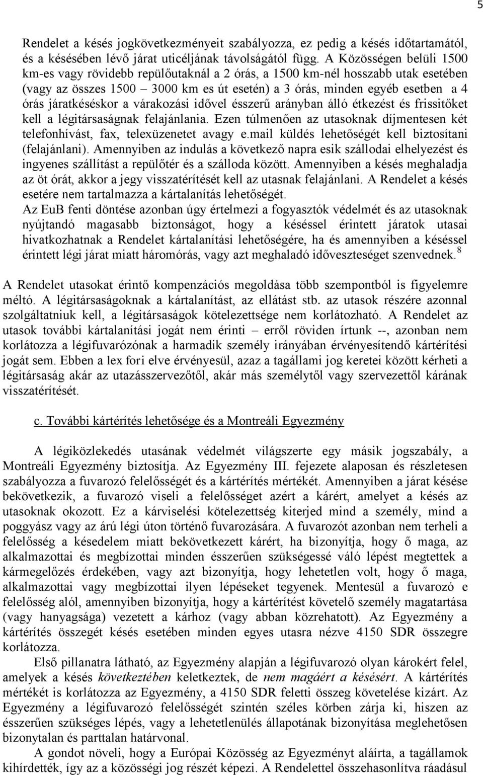 járatkéséskor a várakozási idővel ésszerű arányban álló étkezést és frissitőket kell a légitársaságnak felajánlania.