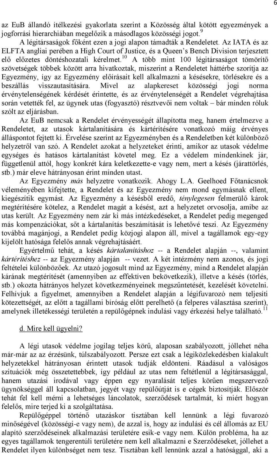 Az IATA és az ELFTA angliai perében a High Court of Justice, és a Queen s Bench Division terjesztett elő előzetes döntéshozatali kérelmet.