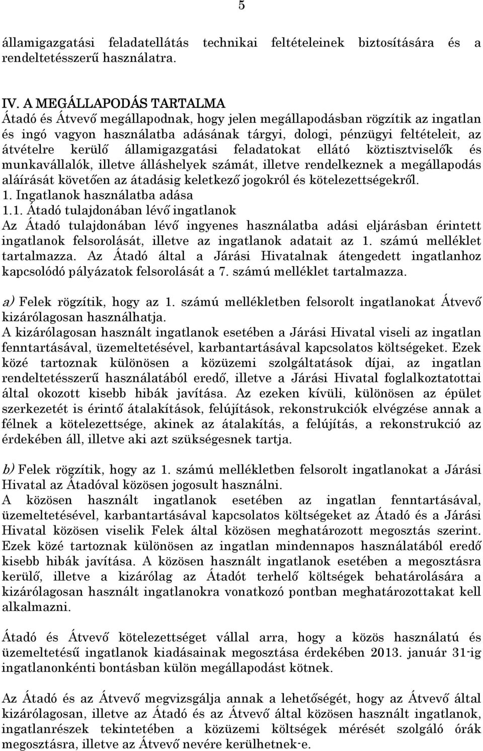 államigazgatási feladatokat ellátó köztisztviselők és munkavállalók, illetve álláshelyek számát, illetve rendelkeznek a megállapodás aláírását követően az átadásig keletkező jogokról és