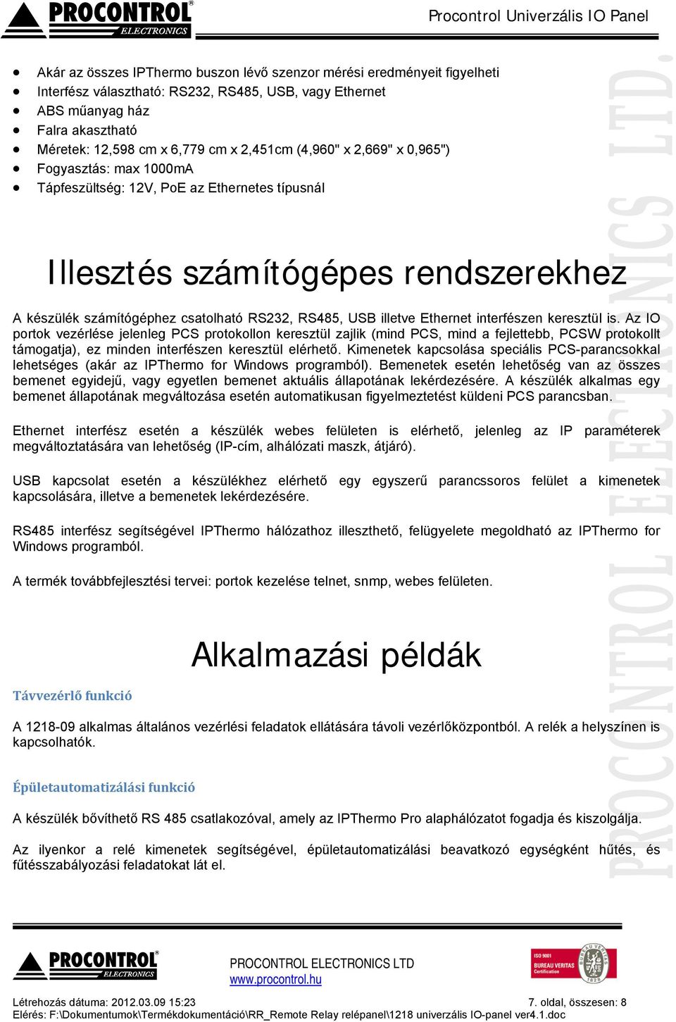 csatolható RS232, RS485, USB illetve Ethernet interfészen keresztül is.