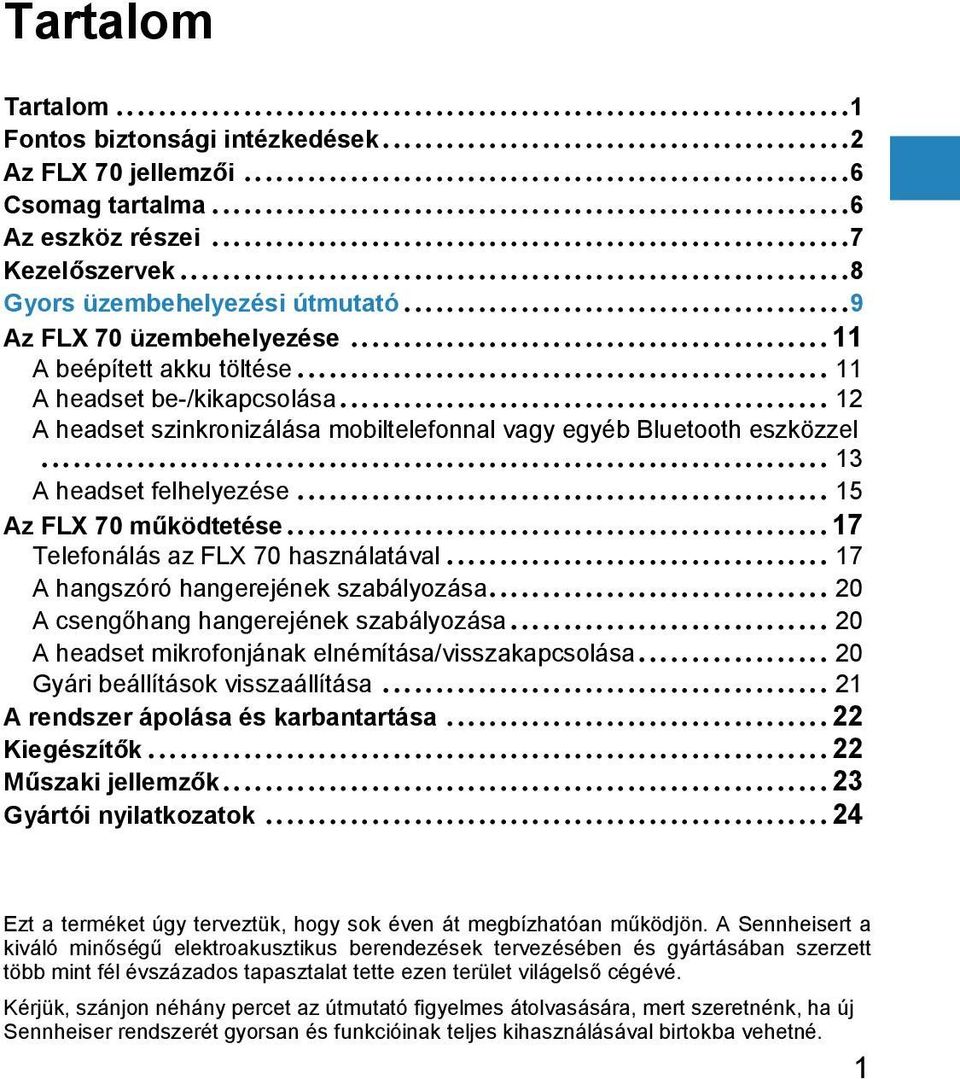 .. 17 Telefonálás az FLX 70 használatával... 17 A hangszóró hangerejének szabályozása... 20 A csengőhang hangerejének szabályozása... 20 A headset mikrofonjának elnémítása/visszakapcsolása.