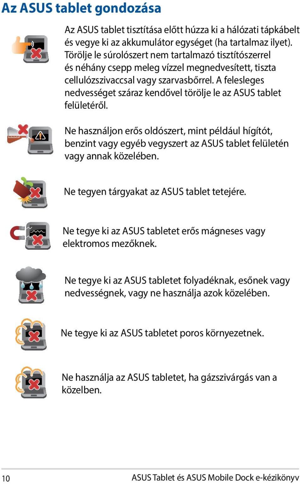 A felesleges nedvességet száraz kendővel törölje le az ASUS tablet felületéről.