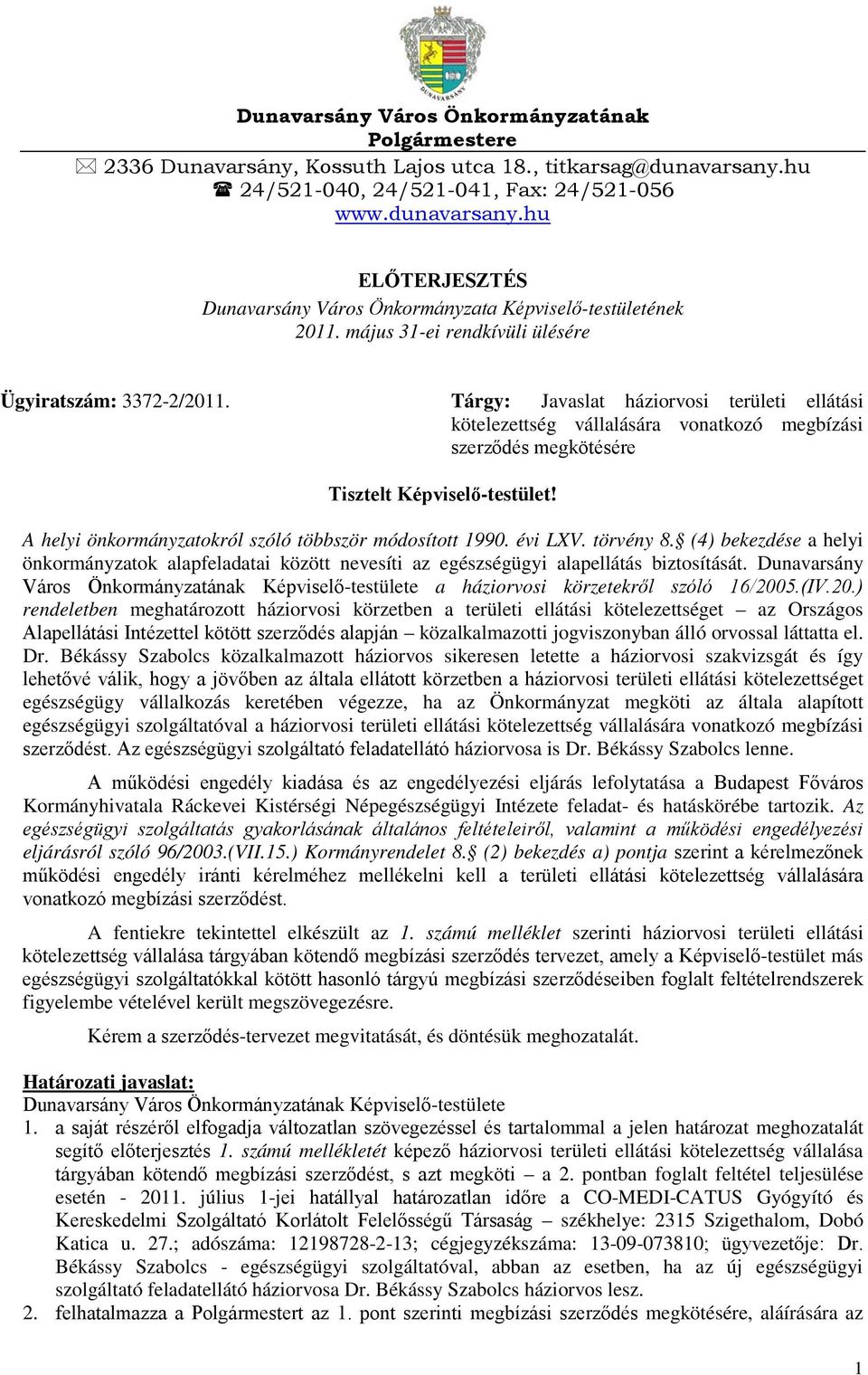 A helyi önkormányzatokról szóló többször módosított 1990. évi LXV. törvény 8. (4) bekezdése a helyi önkormányzatok alapfeladatai között nevesíti az egészségügyi alapellátás biztosítását.