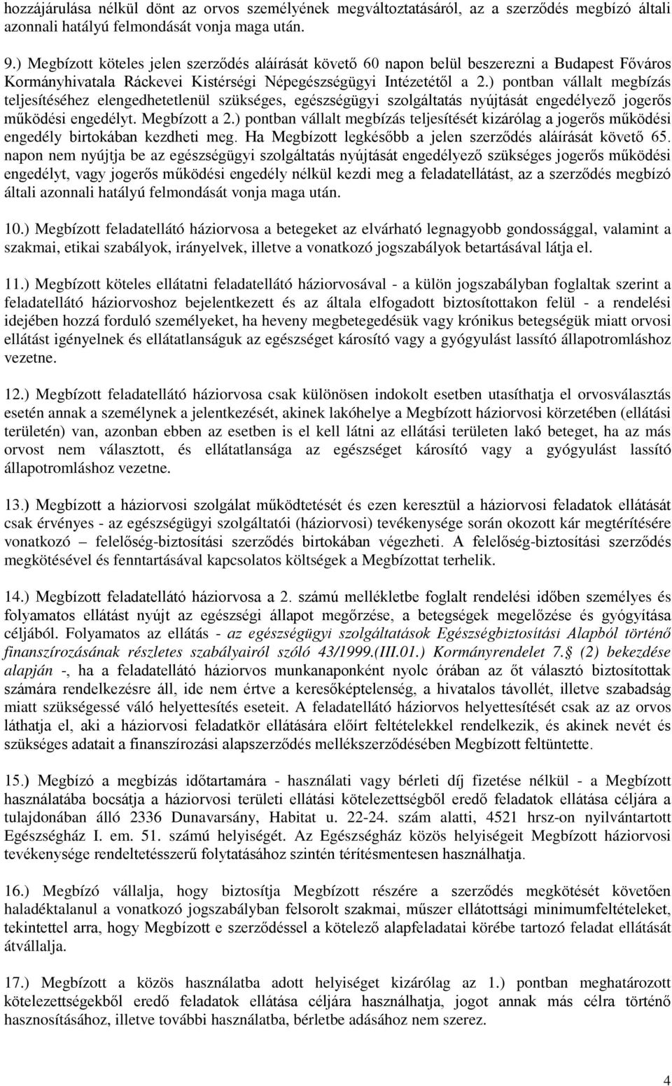 ) pontban vállalt megbízás teljesítéséhez elengedhetetlenül szükséges, egészségügyi szolgáltatás nyújtását engedélyező jogerős működési engedélyt. Megbízott a 2.