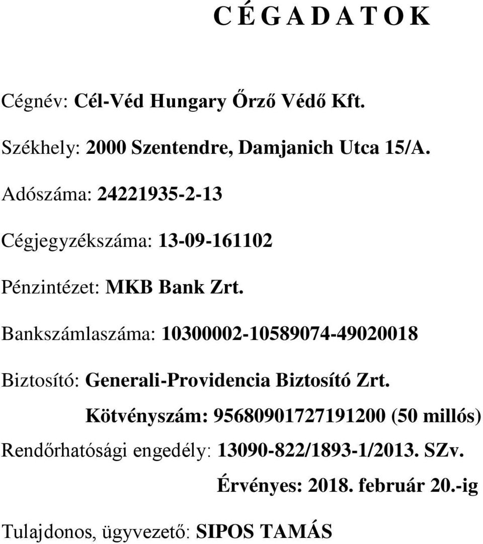 Bankszámlaszáma: 10300002-10589074-49020018 Biztosító: Generali-Providencia Biztosító Zrt.