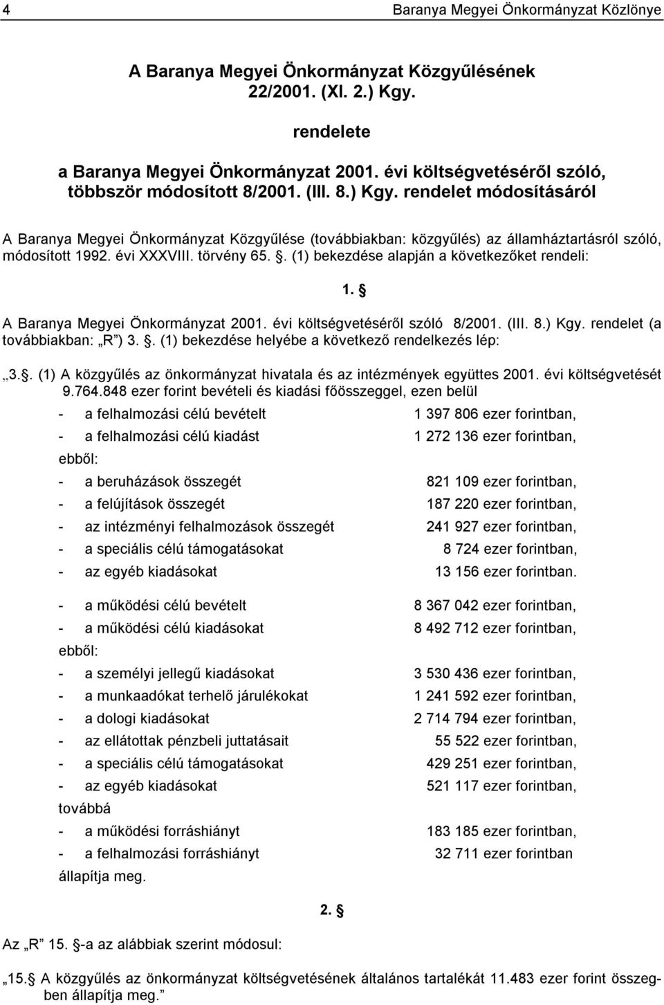 rendelet módosításáról A Baranya Megyei Önkormányzat Közgyűlése (továbbiakban: közgyűlés) az államháztartásról szóló, módosított 1992. évi XXXVIII. törvény 65.