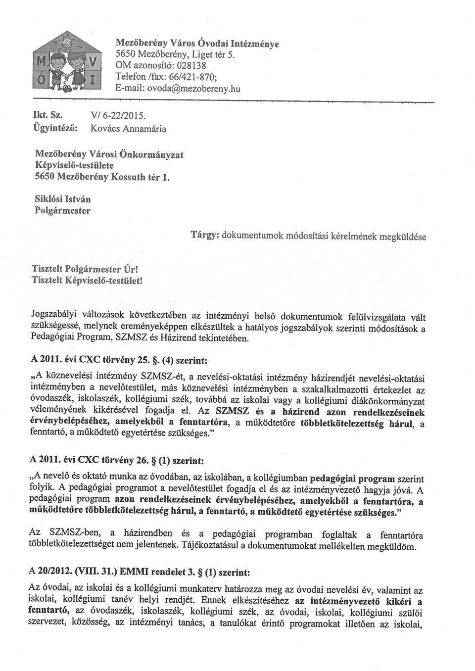 Ennek elkészítéséhez az intézinényvezető kikéri a szervezet.