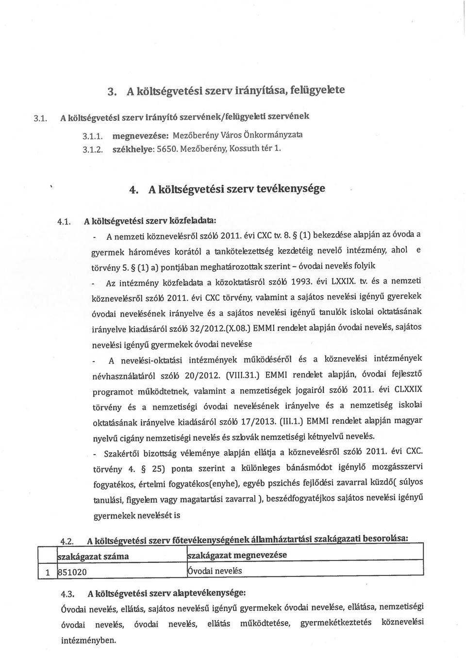 4.2. A költségvetési szerv főtevékenységének államháztartási szakágazati besorolása: 4.3.
