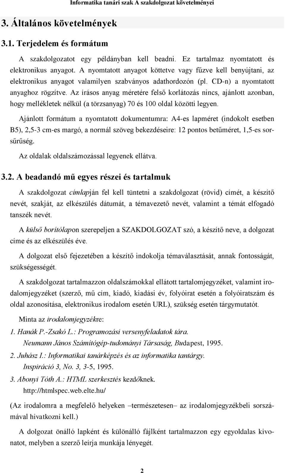 Az írásos anyag méretére felső korlátozás nincs, ajánlott azonban, hogy mellékletek nélkül (a törzsanyag) 70 és 100 oldal közötti legyen.