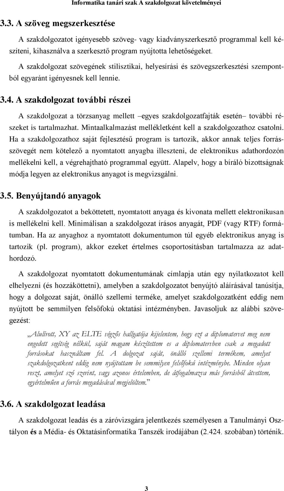 A szakdolgozat további részei A szakdolgozat a törzsanyag mellett egyes szakdolgozatfajták esetén további részeket is tartalmazhat. Mintaalkalmazást mellékletként kell a szakdolgozathoz csatolni.