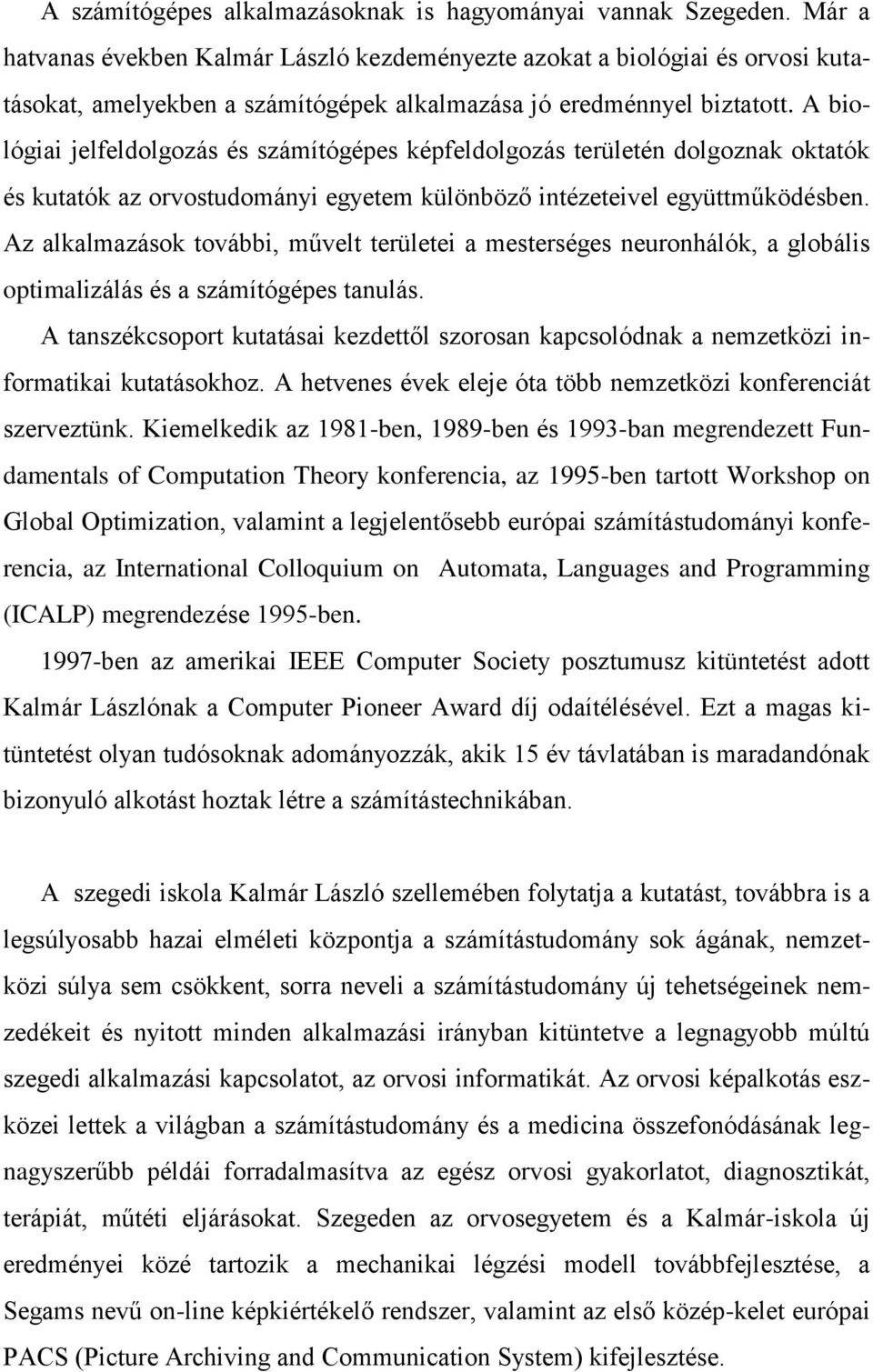 A biológiai jelfeldolgozás és számítógépes képfeldolgozás területén dolgoznak oktatók és kutatók az orvostudományi egyetem különböző intézeteivel együttműködésben.