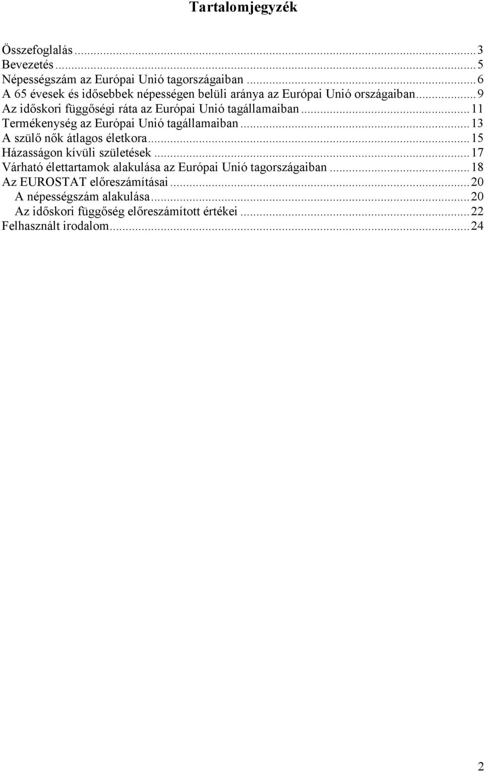 ..11 Termékenység az Európai Unió tagállamaiban...13 A szülı nık átlagos életkora...15 Házasságon kívüli születések.