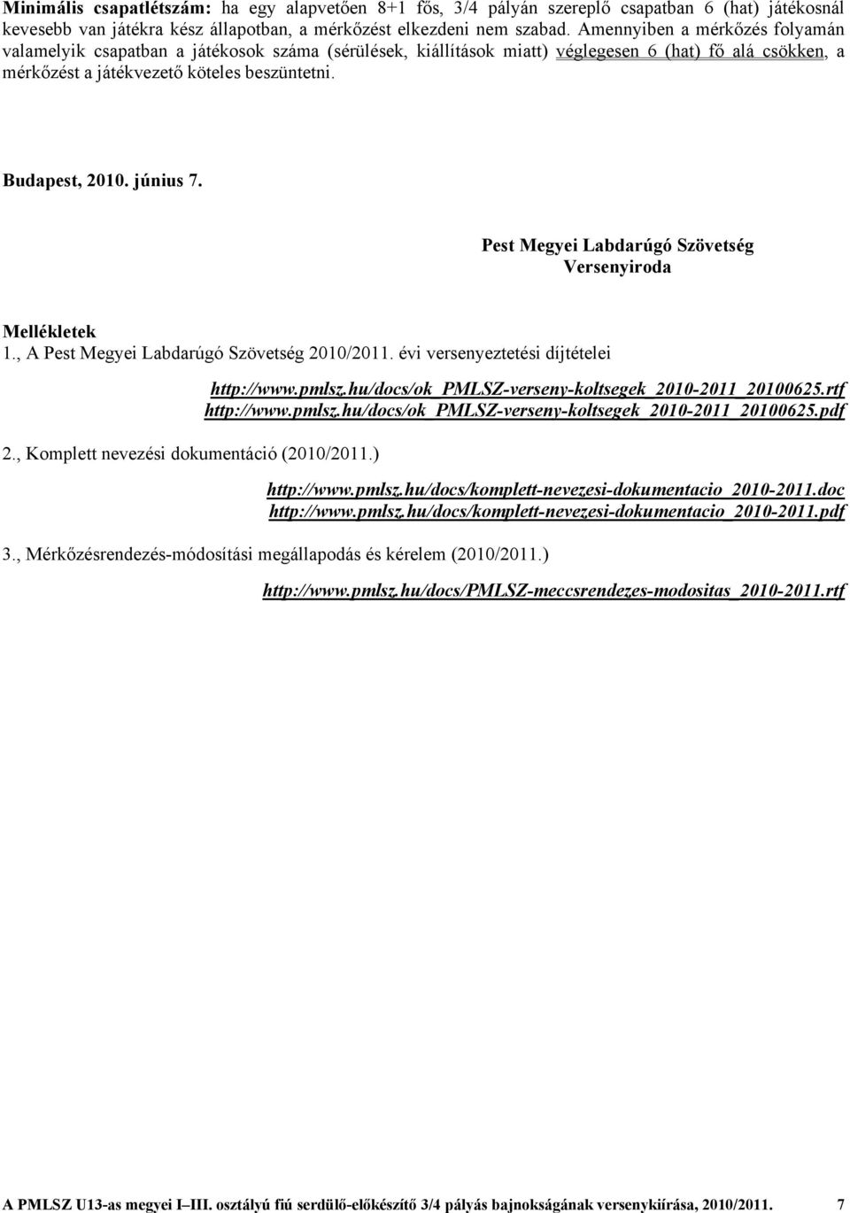 június 7. Pest Megyei Labdarúgó Szövetség Versenyiroda Mellékletek 1., A Pest Megyei Labdarúgó Szövetség 2010/2011. évi versenyeztetési díjtételei 2., Komplett nevezési dokumentáció (2010/2011.