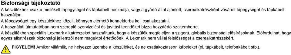 A készülékben speciális Lexmark alkatrészeket használtunk, hogy a készülék megfeleljen a szigorú, globális biztonsági elősírásoknak.