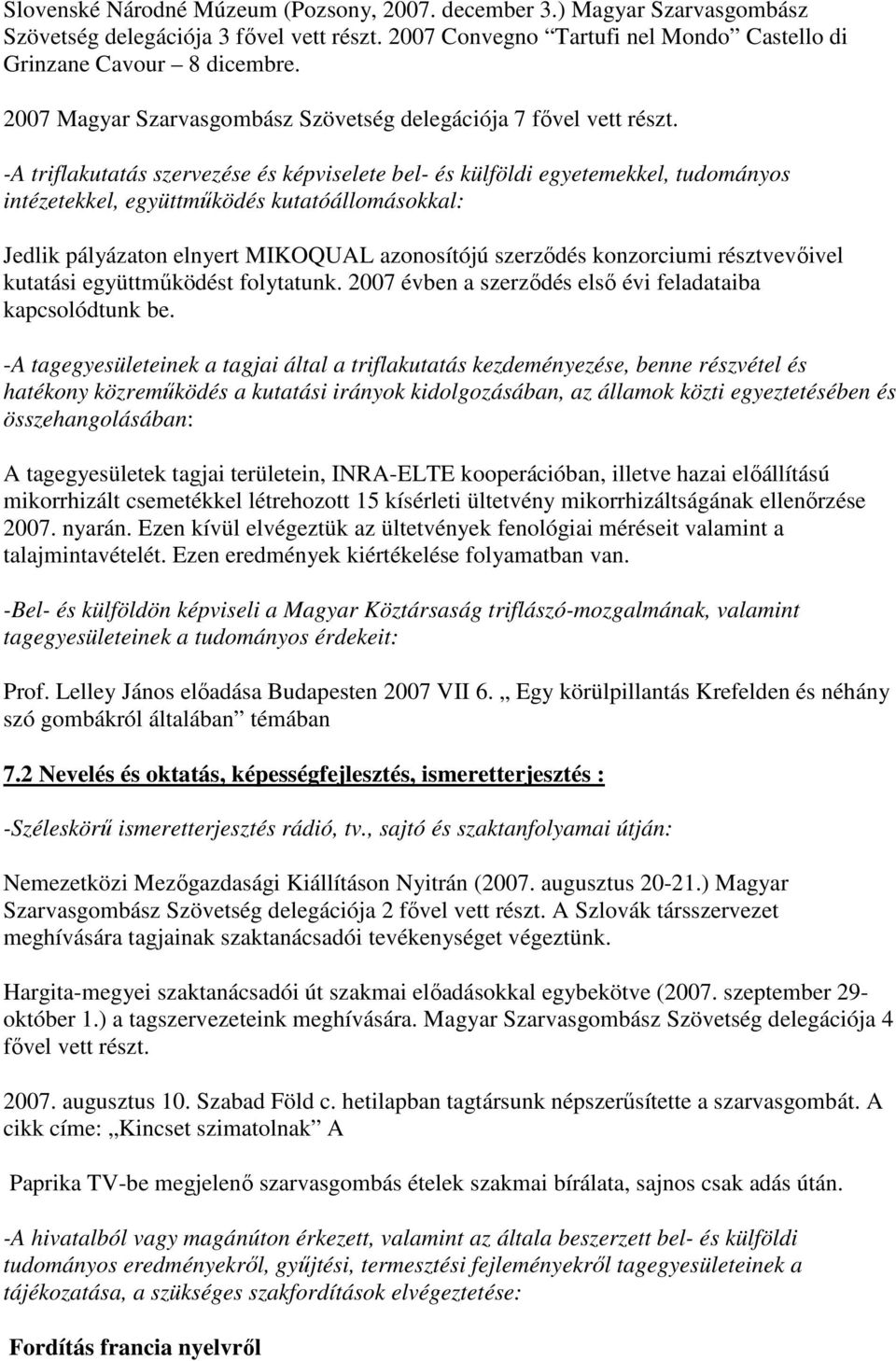 -A triflakutatás szervezése és képviselete bel- és külföldi egyetemekkel, tudományos intézetekkel, együttműködés kutatóállomásokkal: Jedlik pályázaton elnyert MIKOQUAL azonosítójú szerződés