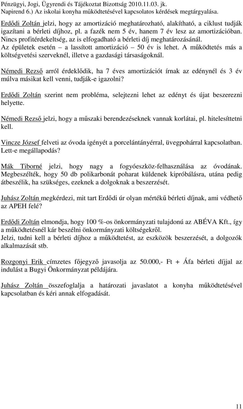 A mőködtetés más a költségvetési szerveknél, illetve a gazdasági társaságoknál.
