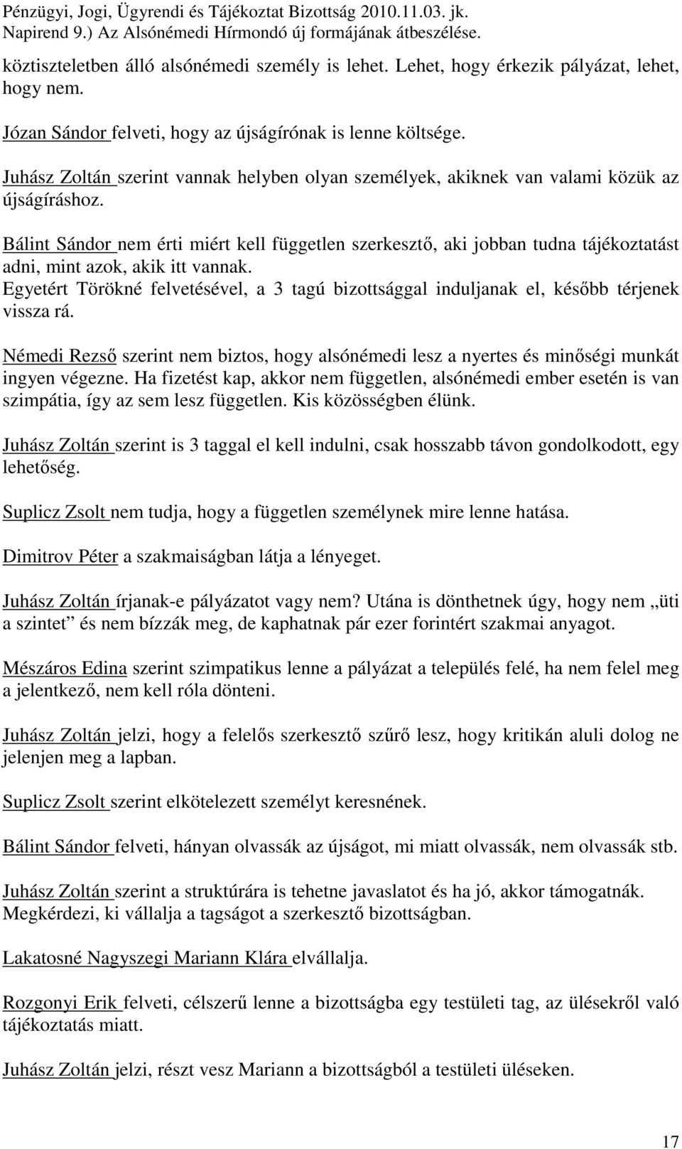 Bálint Sándor nem érti miért kell független szerkesztı, aki jobban tudna tájékoztatást adni, mint azok, akik itt vannak.