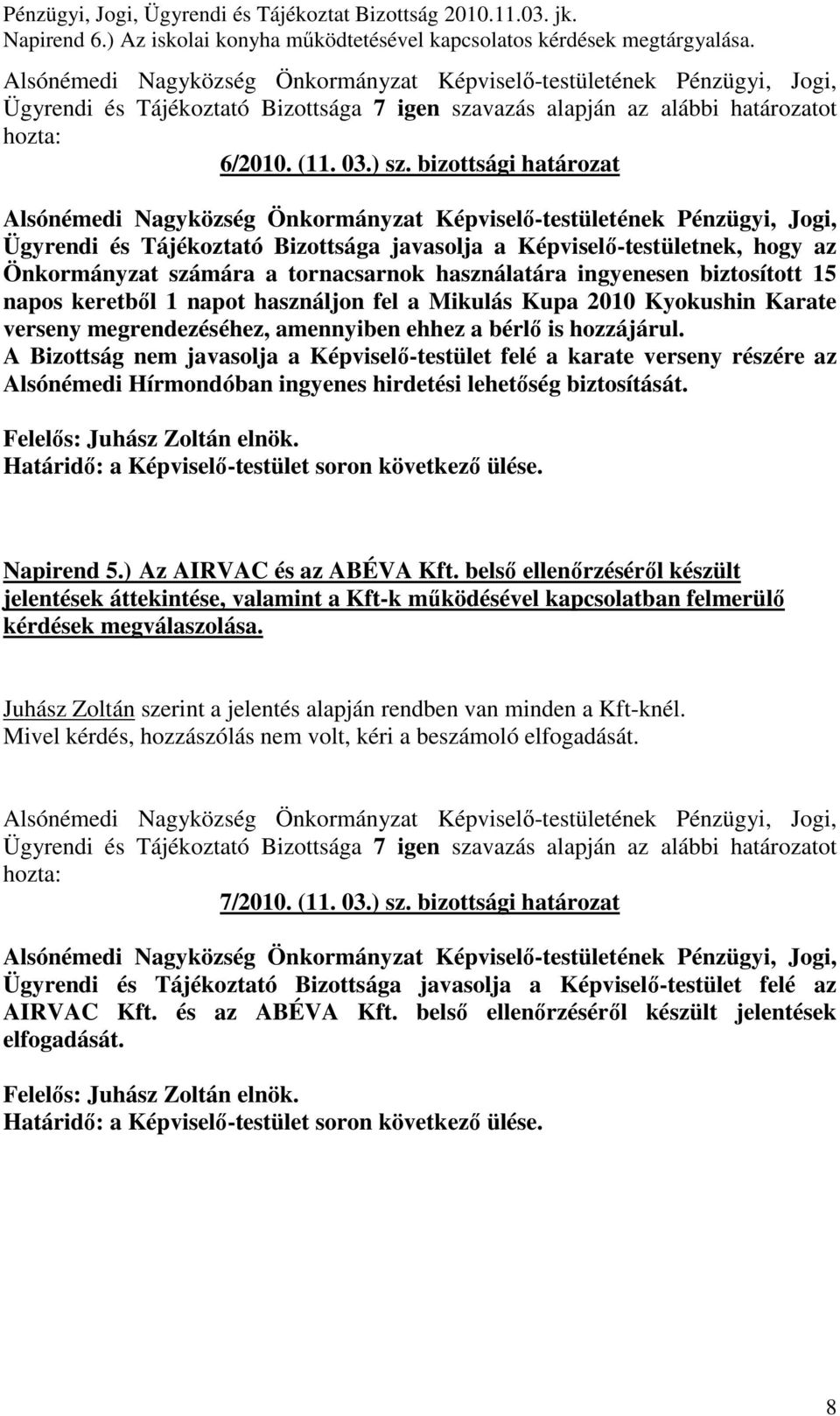 használjon fel a Mikulás Kupa 2010 Kyokushin Karate verseny megrendezéséhez, amennyiben ehhez a bérlı is hozzájárul.