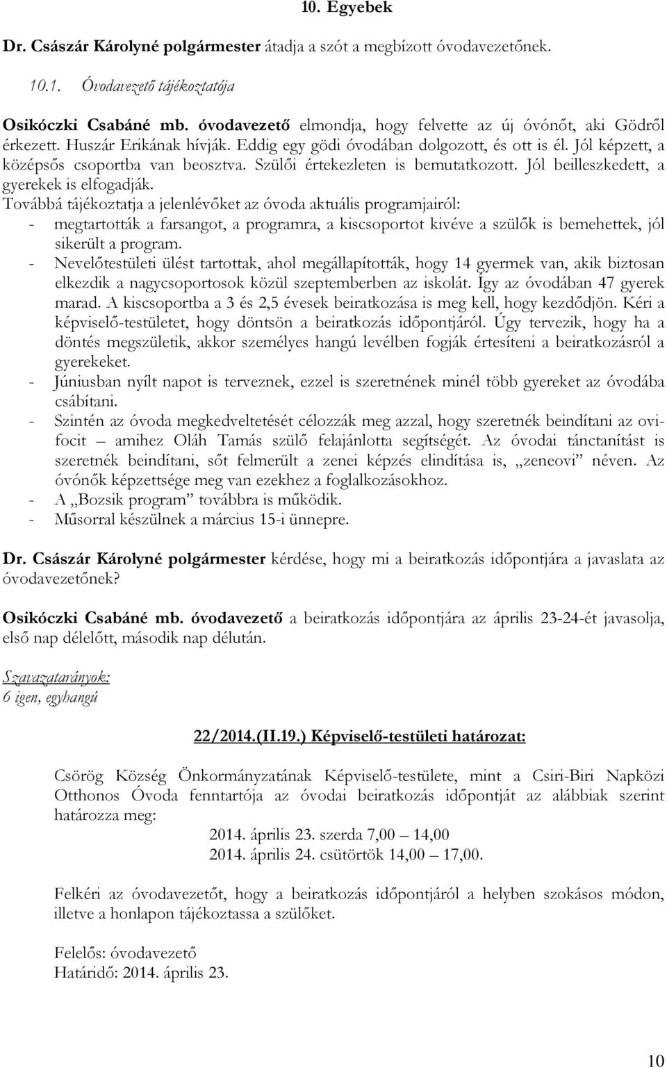 Szülői értekezleten is bemutatkozott. Jól beilleszkedett, a gyerekek is elfogadják.