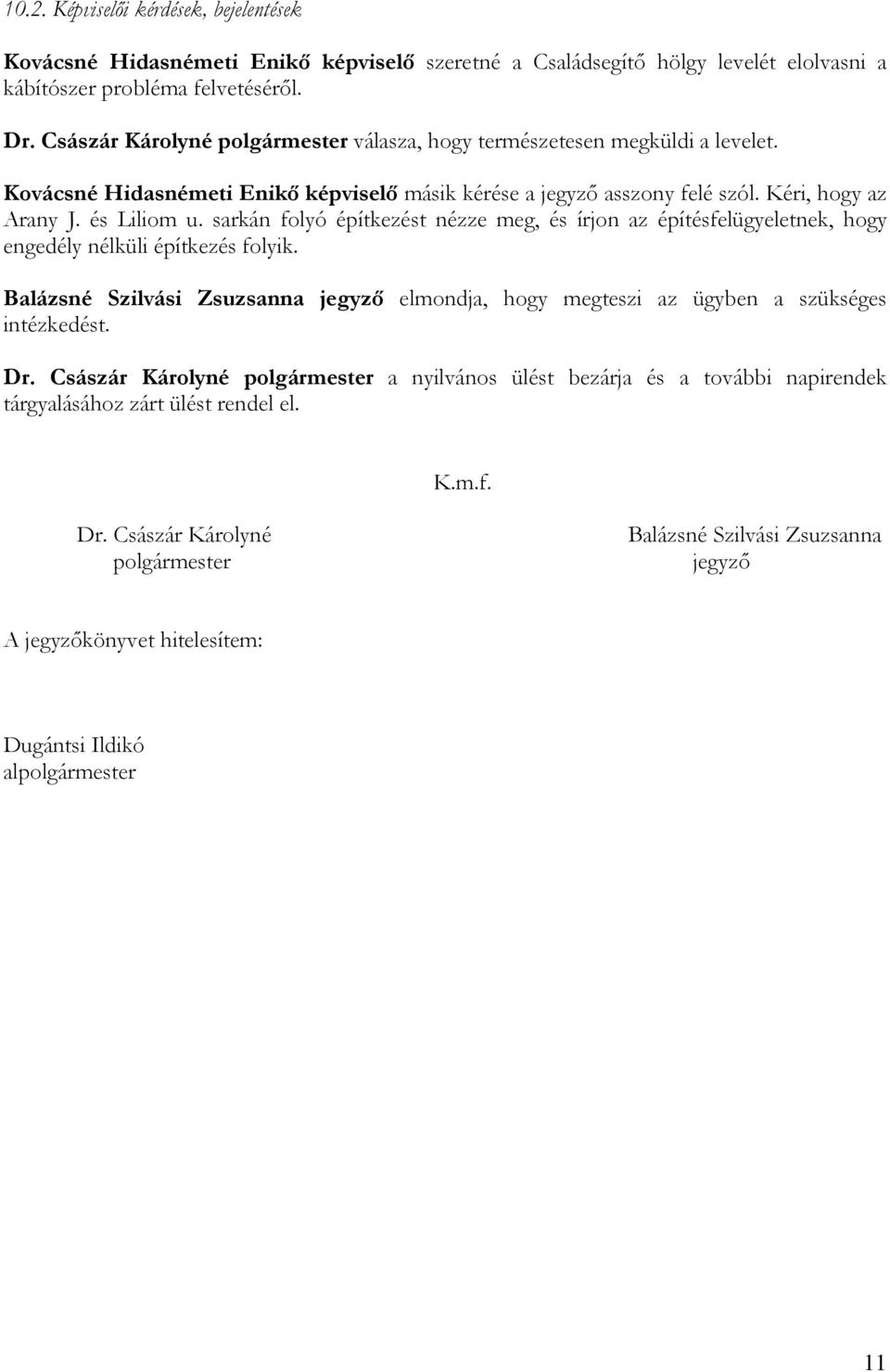sarkán folyó építkezést nézze meg, és írjon az építésfelügyeletnek, hogy engedély nélküli építkezés folyik.